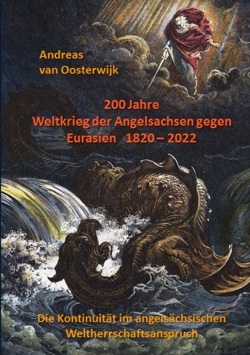 200 Jahre Weltkrieg der Angelsachsen gegen Eurasien   1820 - 2022