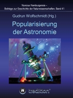 Popularisierung der Astronomie. Proceedings der Tagung des Arbeitskreises Astronomiegeschichte in der Astronomischen Gesellschaft in Bochum 2016.